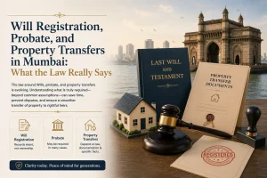 Probate requirement in Mumbai Property transfer through Will registered will & probate in mumbai