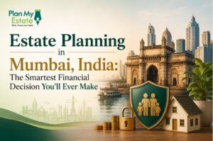 Estate planning in Mumbai, India - secure your family assets